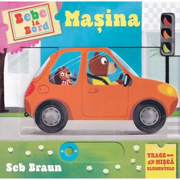 Bebe la bord Masina Trage si misca elementeleHaide urca la bordul masinii din aceasta carte plina de elemente interactiveO carte perfecta pentru bebelusi si copii de gradinitaIlustratii color de Seb Braun