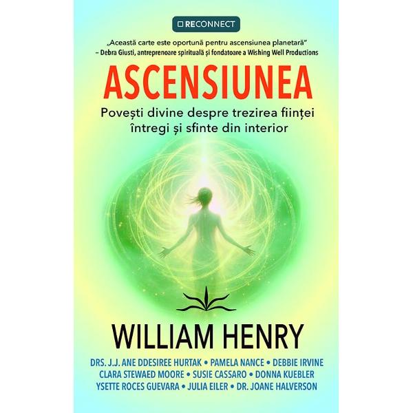 „O tesatura bogata a imaginii Ascensiunii — atingerea potentialului nostru deplin — atat la nivel personal cat si colectiv Informata si inspirationala”— Kurt Johnson PhD The Coming Interspiritual Age Our Moment of Choice Fine Lines Nabokov’s BluesAprofundeaza-ti experienta AscensiuniiPentru a sti incotro te indrepti in viata trebuie mai intai sa-ti intelegi trecutul William Henry cercetator in domeniul ascensiunii 