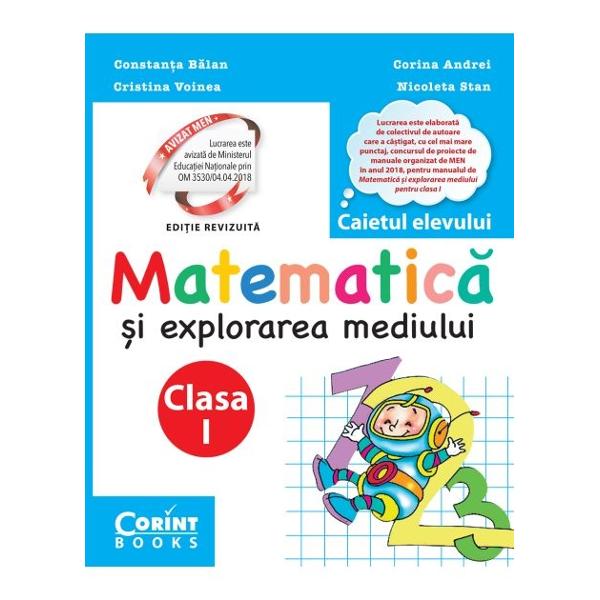 Lucrarea este elaborat&259; de colectivul de autoare care a câ&351;tigat cu cel mai mare punctaj concursul de proiecte de manuale organizat de MEN în anul 2018 pentru manualul de Matematic&259; &351;i explorarea mediului – clasa  a I-a Editura CORINTDe ce v&259; recomand&259;m CAIETUL ELEVULUI pentru clasa I-  Con&539;inutul este în concordan&539;&259; cu cel al manualului 