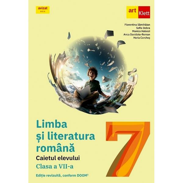 Limba si literatura romana Caietul elevului pentru clasa a VII-a Editie revizuita conform DOOM3Lucrarea este realizata in conformitate cu Programa scolara pentru disciplina limba si literatura romana clasele a V-a- a VIII-a aprobata prin OM nr 339328022017 si poate fi folosita in completarea oricarui manual scolar