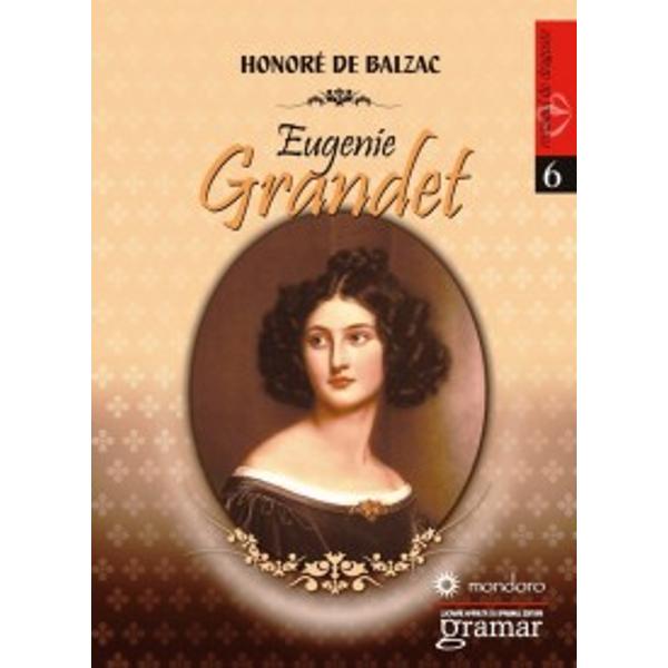 „Romanul Eugenie Grandet este alaturi de Gobseck Mos Goriot Marirea si decaderea lui Cesar Birotteau si Verisoara Bette una dintre capodoperele balzaciene Critica literara si succesul durabil al acestui roman in randul cititorilor l-au asezat printre cele mai de seama creatii ale realismului francez deoarece reflecta caracteristicile epocii goana dupa profituri dorinta apriga de imbogatire care fac din societate un soi de jungla unde 