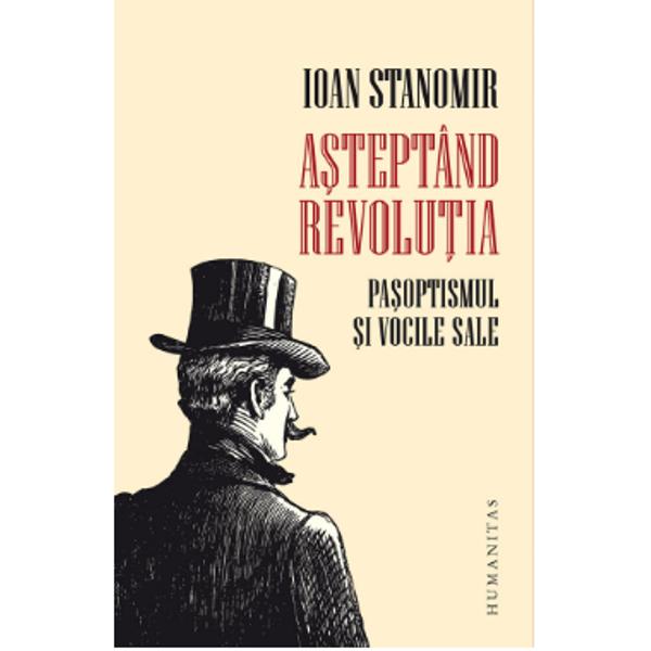 „La peste un veac &351;i jum&259;tate de la 1848 se simte în identitatea de adâncime a statului &351;i a na&355;iunii noastre ambiguitatea mo&351;tenirii pa&537;opti&537;tilor Statul pe care ei îl edific&259; în anii în care ajung la guvernare mizeaz&259; pe centralizare &351;i autoritarism E&351;ecul României Mari este e&351;ecul scenariului pa&351;optist însu&351;i Generozitatea utopic&259; a anului 1848 a l&259;sat loc 