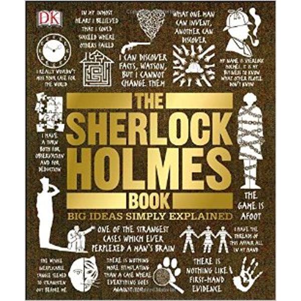 The Sherlock Holmes Book the latest in DKs award-winning Big Ideas Simply Explained series tackles the most elementary of subjects — the world of Sherlock Holmes as told by Sir Arthur Conan DoyleThe Sherlock Holmes Book is packed with witty illustrations clear graphics and memorable quotes that make it the perfect Sherlock Holmes guide 