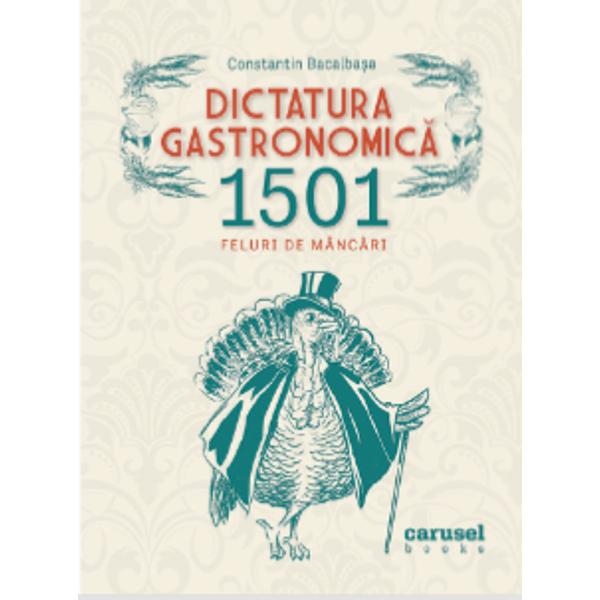 Considerat&259; de P&259;storel Teodoreanu „un monument gastronomic” Dictatura Gastronomic&259; 1501 feluri de mânc&259;ri este o spectaculoas&259; monografie culinar&259; a României interbelice care con&539;ine re&539;ete culese încercate &537;i redactate de Constantin Bacalba&537;a Edi&539;ia de fa&539;&259; p&259;streaz&259; stilul incofundabil al autorului îmbog&259;&539;ind parfumul de epoc&259; al 