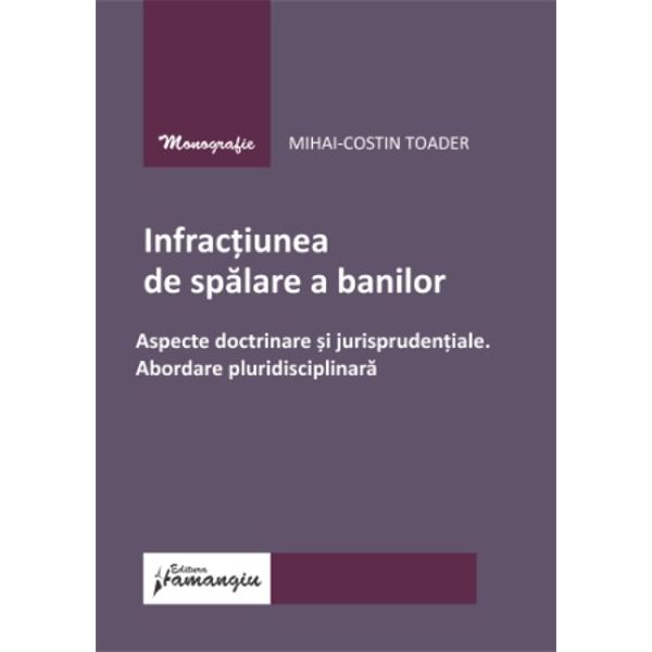 Lucrarea Infractiunea de spalare a banilor Aspecte doctrinare si jurisprudentiale Abordare pluridisciplinara reprezinta un efort analitico-sintetic de expunere a fenomenului infractional de spalare a banilor intr-o maniera utila literaturii de specialitate dar mai ales practicii judiciare Abordarea multidisciplinara a acestui flagel infractional din perspectiva tuturor ramurilor stiintelor penale si nu numai contribuie la optimizarea investigatiei realizate de organele de urmarire 