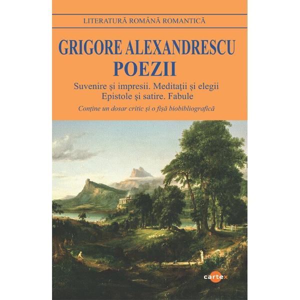 Poezii Suvenire si impresii Meditatii si elegii Epistole si satire Fabule - Grigore AlexandrescuIntr-o organizare cronologica a creatiei poetice a lui Grigore Alexandrescu este evidenta adeziunea poetului la modelul preromantic francez dominat de gustul pentru meditatia sumbra asupra destinului si efemeritatii civilizatiilor Scriitura solemna cu ecouri din Lamartine nu face altceva decat sa “agraveze” starea de melancolie Conditia funciara a personalitatii lui 