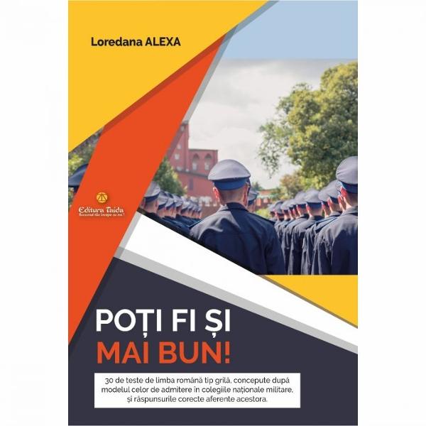 „Po&539;i fi mai bun 30 de teste gril&259;” este o culegere practic&259; pentru preg&259;tirea examenelor de admitere la colegiile militare &537;i Evaluarea Na&539;ional&259; destinat&259; elevilor din clasele VII-VIII Con&539;ine 30 de teste gril&259; 