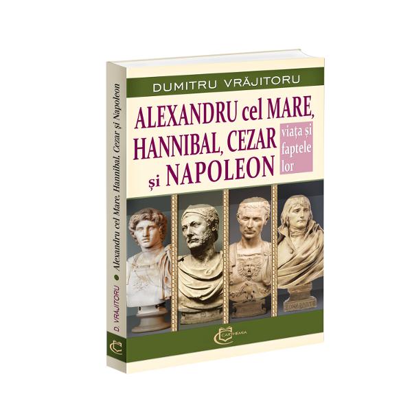 Dumitru Vr&259;jitoru general de brigad&259; participant la luptele din Primul R&259;zboi Mondial profesor la &350;coala Superioar&259; de R&259;zboi a fost în perioada interbelic&259; un cercet&259;tor &351;i un autor remarcabil printre altele publicând lucr&259;ri de strategie militar&259;În paginile fascinantei c&259;r&539;i Alexandru cel Mare Hannibal Cezar &537;i Napoleon Via&539;a &537;i faptele lor Dumitru Vr&259;jitoru ne 