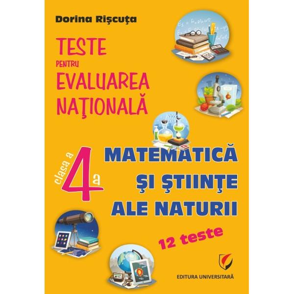 Teste pentru Evaluarea Nationala Clasa a IV-a Matematica si stiinte ale naturii - 12 teste