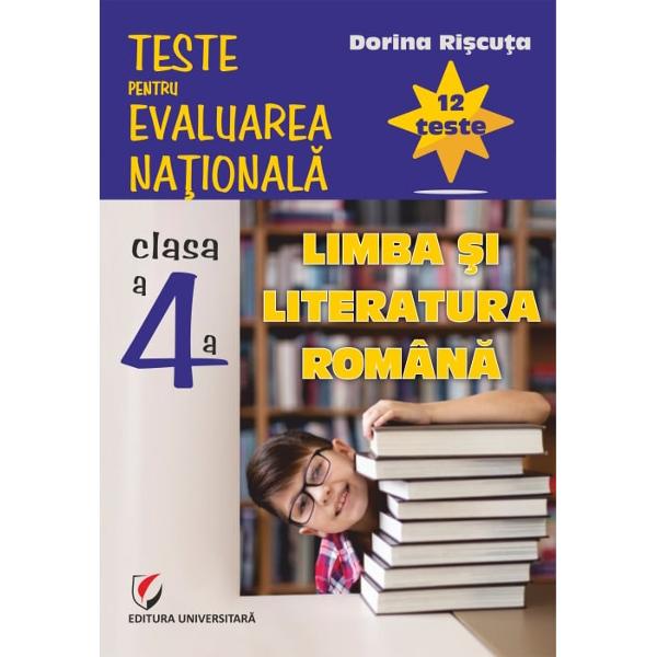 Teste pentru Evaluarea Nationala Clasa a IV-a Limba si literatura romana 12 teste