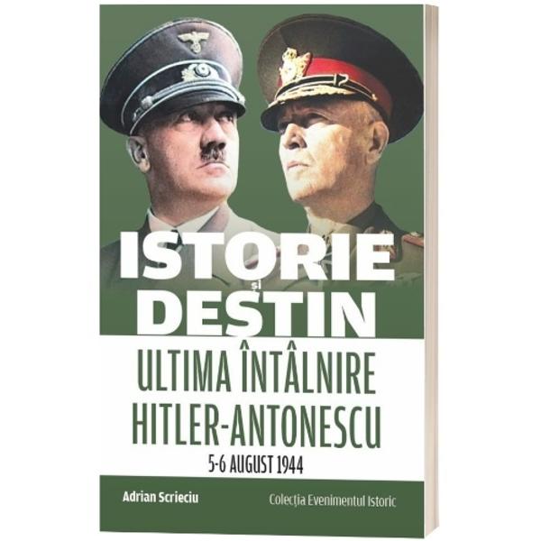 Cartea “Istorie &537;i destin Ultima întâlnire Hitler-Antonescu 56 august 1944” este o lucrare care analizeaz&259; în baza numeroaselor documente de arhiv&259; &537;i a materialelor inedite ultima întâlnire dintre Fuhrerul Germaniei Adolf Hitler &537;i Mare&537;alul României Ion Antonescu întâlnire ce s-a petrecut în perioada 5-6 august 1944 în Prusia Oriental&259; în celebrul Cartier General 
