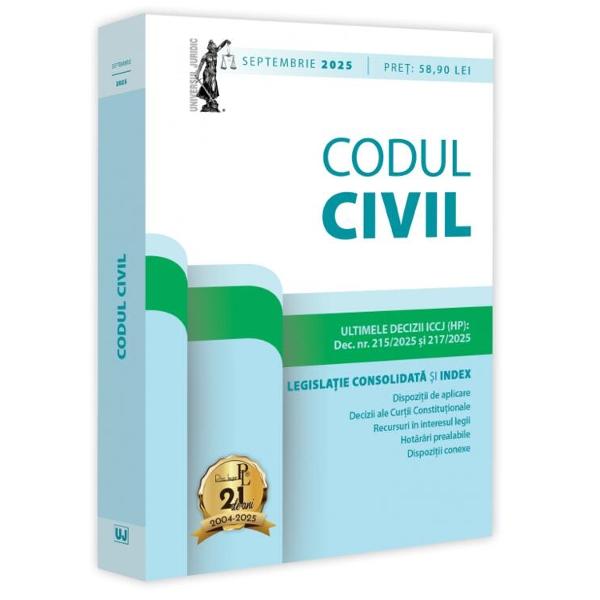 CODUL CIVIL SEPTEMBRIE 2025LEGISLA&538;IE CONSOLIDAT&258; &536;I INDEXULTIMELE DECIZII ICCJ HPDec nr 2152025 &537;i 2172025 Edi&539;ia a 25-a revizuit&259; a lucr&259;rii Codul civil septembrie 2025 îngrijit&259; de prof univ dr Dan Lupa&537;cu &537;i tip&259;rit&259; pe hârtie alb&259; de calitate superioar&259; con&539;ine textul Codului civil actualizat îmbog&259;&539;it cu dispozi&539;ii 