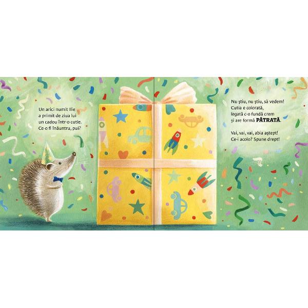 Este ziua ariciului Ilie Prime&537;te un cadou foarte misteriosO cutie p&259;trat&259; în cutie o c&259;su&539;&259; cu acoperi&537; ca un triunghi în c&259;su&539;&259; un ghem rotund… &351;i tot a&351;a multe lucru&351;oare de forme diferiteJoac&259; rime cântecele exerci&539;ii &537;i activit&259;&539;i numai bune ca s&259; înve&355;e copiii formele cele mai importante