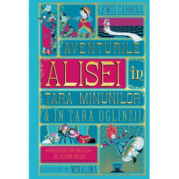 „P&259;i la ce mai e bun&259; o carte“ se întreb&259; Alisa în sinea ei „f&259;r&259; ilustra&539;ii &537;i dialoguri“Povestea Alisei o eroin&259; curioas&259; care cade în vizuina unui iepure &537;i ajunge într-o lume fascinant&259; &537;i bizar&259; a cucerit inimile cititorilor de toate vârstele În c&259;l&259;toria ei plin&259; de hopuri &537;i 