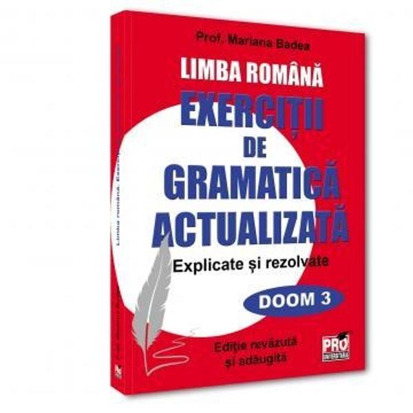 UNICA PE PIATA CARTII SCOLARE cartea „EXERCITII DE GRAMATICA – Explicate si rezolvate” completeaza „GRAMATICA ACTUALIZATA” si are drept scop intelegerea aplicarea si familiarizarea elevilor cu notiunile termenii si functiile gramaticale astfel incat sa poata raspunde cu usurinta cerintelor de la orele de curs si de la exameneExercitiile rezolvate si explicate aplica teoria cuprinsa in 