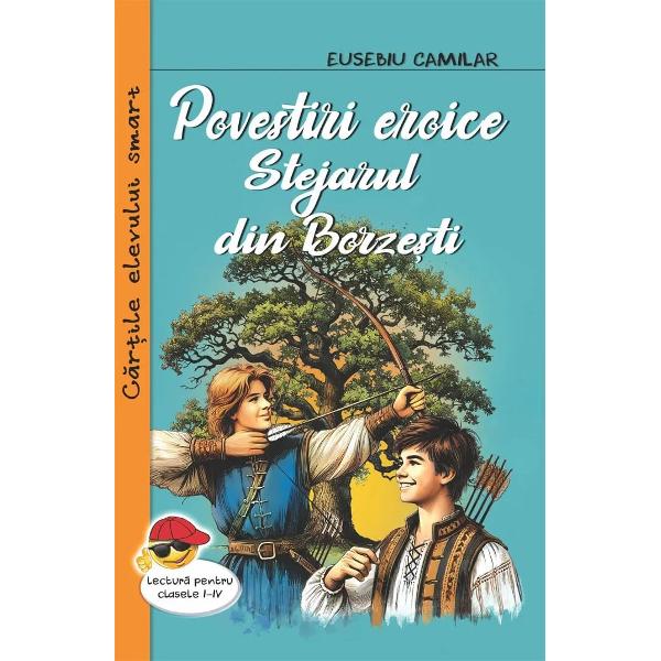 Povestiri eroice Stejarul din Borzesti-Eusebiu CamilarImbinare intre poveste legenda si elemente narative de istorie consacrata Povestirile eroice sunt constructii narative cu cheie morala pentru ca eroii sai sunt ghidati astfel incat sa fie credibili pentru copiii de varsta scolara aflati in cautare de super-eroiAsa cum folclorul romanesc utilizeaza cu predilectie modele comportamentale cu valoare generala pentru a organiza o lume a satului naratiunile lui Camilar 