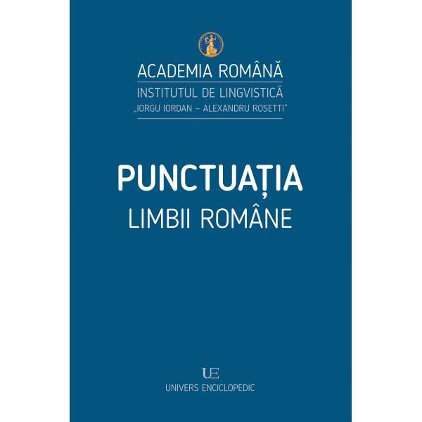  Volumul Punctua&539;ia limbii române este rezultatul reexamin&259;rii normelor academice de punctua&355;ie a limbii 
