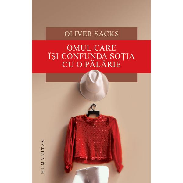 Un profesor de muzica isi confunda la propriu sotia cu o palarie Un barbat nu-si recunoaste propriul picior O femeie nu mai stie ce inseamna stanga Persoane considerate retardate mintal dovedesc capacitati iesite din comun Toate aceste bizarerii sunt cazuri neurologice reale cu care s-a confruntat doctorul Oliver Sacks 24 de asemenea povestiri alcatuiesc o imagine asupra mintii omenesti – am fi tentati sa spunem asupra patologicului daca am putea trasa o frontiera neta intre 