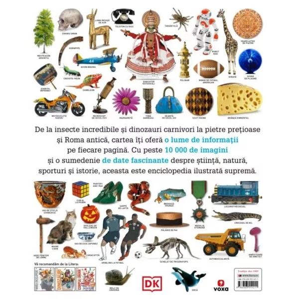 De la insecte incredibile &537;i dinozauri carnivori la pietre pre&539;ioase &537;i Roma antic&259; cartea î&539;i ofer&259; o lume de informa&539;ii pe fiecare pagin&259; Cu peste 10 000 de imagini &537;i o sumedenie de date fascinante despre &537;tiin&539;&259; natur&259; sporturi &537;i istorie aceasta este enciclopedia ilustrat&259; suprem&259; 