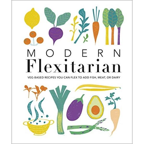 Modern Flexitarian Veg-based Recipes you can Flex to add Fish Meat or Dairy
