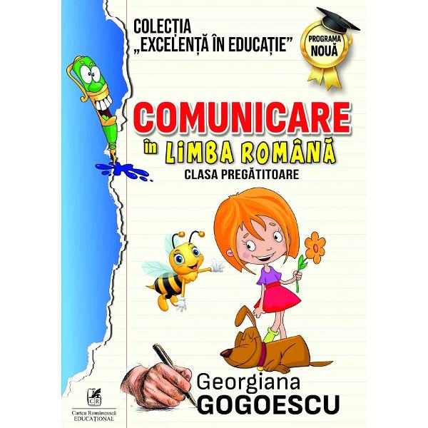 Comunicare in limba romana pentru clasa pregatitoare Programa nouaCaietul de lucru Comunicare in limba romana este conceput pentru activitati cu scolarii din clasa pregatitoare fiind destinat utilizarii pe parcursul intregului an scolar Activitatile propuse reprezinta primii pasi in comunicarea corecta in limba romana prin prezentarea sunetelor si a literelor alfabetului pe care copiii le vor descoperi prin intermediul celor mai indragite 