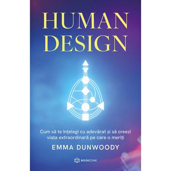 Human Design - Emma Dunwoody Un ghid energetic care graveaza pe harta vietii tale zonele de putere si momentele de risc pentru a-ti amplifica bunastarea pe termen lung Designul uman este un sistem fascinant ce imbina intelepciunea antica oferita de chakre arborele vietii I Ching si astrologia occidentala cu principiile moderne ale fizicii cuantice oferindu-ne un portret 