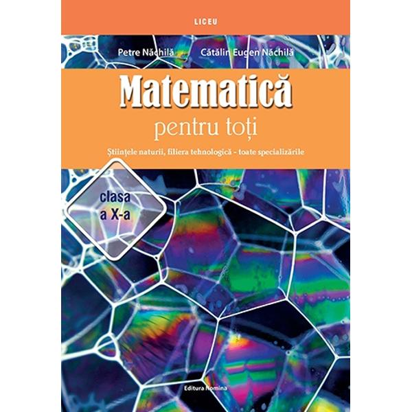 Matematica pentru toti Stiintele naturii filiera tehnologica-toate specilizarile clasa a X-a