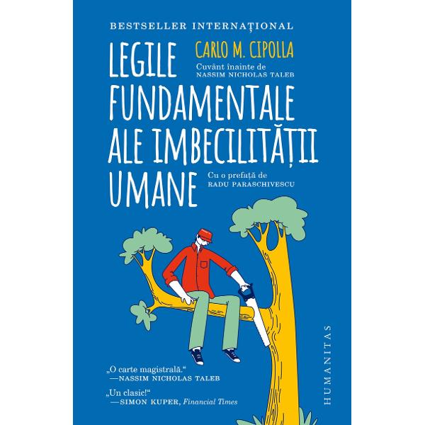 Traducere de Miruna FulgeanuCuvânt înainte de Nassim Nicholas TalebPrefa&539;&259; la edi&539;ia româneasc&259; de Radu Paraschivescu „Un imbecil este o persoan&259; care cauzeaz&259; pierderi unui alt individ sau grup de indivizi f&259;r&259; a câ&537;tiga nimic în schimb uneori chiar suferind pierderi de pe urma ac&539;iunilor sale“ — A treia lege fundamental&259; a imbecilit&259;&539;ii 