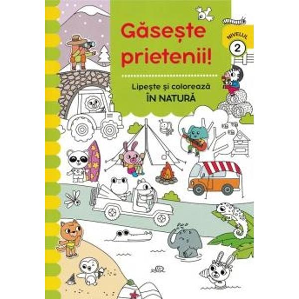 Gaseste prietenii Lipeste si coloreaza In natura - Nivelul 2Cauta si gaseste lipeste si coloreaza Activitatile preferate ale celor mici intr-o singura carteO serie care dezvolta capacitatea de observatie si abilitatile motorii fine ale copiilor