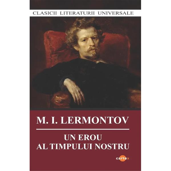 Un erou al timpului nostru este primul roman psihologic din literatura rus&259; care prezint&259; acela&537;i personaj în variate ipostaze de via&539;&259; dar &537;i în momente extreme diferiteCompus din cinci povestiri aparent independente romanul lui Lermontov descrie decoperteaz&259; cerceteaz&259; &537;i demitizeaz&259; Sfâ&537;ie v&259;lul idealizant de deasupra unui Orient exotic caut&259; explica&539;ii pentru comport&259;ri &537;i 
