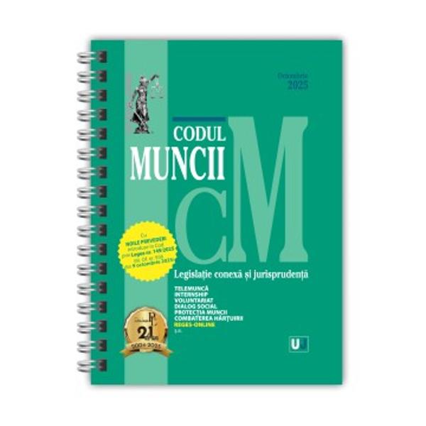 CODUL MUNCII LEGISLATIE CONEXA SI JURISPRUDENTA OCTOMBRIE 2025 EDITIE SPIRALATACuNOILE PREVEDERIintroduse in Codprin Legea nr 1492025M Of nr 936 din 9 octombrie 2025 TELEMUNCAINTERNSHIPVOLUNTARIATDIALOG SOCIALPROTECTIA MUNCIICOMBATEREA HARTUIRIIREGES-ONLINEsa Culegerea Codul muncii legislatie conexa si jurisprudenta Octombrie 