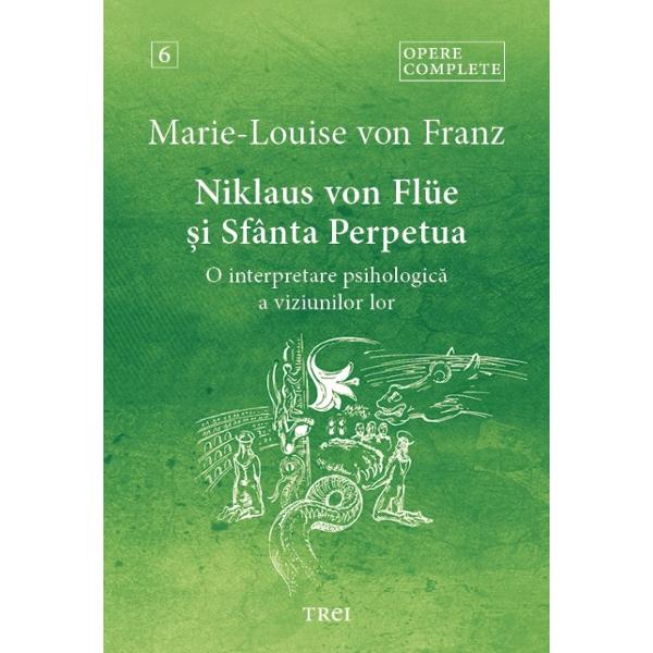 Volumul al VI-lea al Operelor complete ale lui Marie-Louis von Franz exploreaz&259; viziunile profunde a doi sfin&539;i inovatori ai Bisericii Catolice Fratele Klaus &537;i Perpetua  Sf Niklaus von Flüe ocrotitorul Elve&539;iei era respectat în cea mai înalt&259; m&259;sur&259; atât de CG Jung cât &537;i de Marie-Louise von Franz Jung îl declarase chiar Sfântul Ocrotitor al Psihoterapiei 