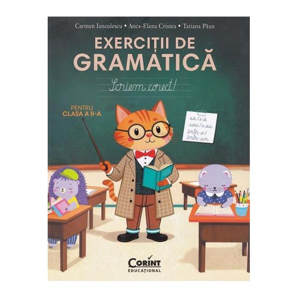 Volumul Exerci&539;ii de gramatic&259; pentru clasa a II-a Scriem corect &icirc;i &icirc;nso&539;e&537;te pe elevi &icirc;ntr-o c&259;l&259;torie pl&259;cut&259; prin lumea limbii rom&acirc;ne Cu ajutorul exerci&539;iilor variate &351;i atractive copiii sunt ghida&539;i pas cu pas &icirc;n descoperirea regulilor de baz&259; &icirc;n formarea deprinderilor de exprimare corect&259; &537;i &icirc;n cultivarea interesului pentru studierea mecanismelor limbii Lucrarea poate fi 