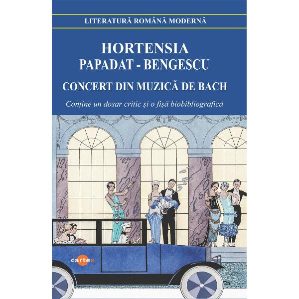 Concert din muzica de BachAutor Hortensia Papadat-BengescuContine un dosar critic si o fisa biobibliograficaPrefata Un studiu asupra patologiilor fisa biobibliografica si nota asupra editiei de Lucian PricopReferinte critice de Mihaita Stroe