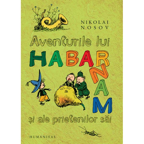 In Orasul Florilor locuitorii sai prichindei au nume care spun totul despre talentele ocupatiile si firile lor Stietot Pilula Surubel si Piulita Zahar Zaharescu Limonada Glontisor Acuarela Guzla Grabila Dondanel Tacutul Gogoasa Zapacila Posibil si Probabil Este clar ca Habarnam nu stie nimic Degeaba incearca sa se faca muzicant pictor poet sofer de curse Dar transformarea lui incepe sa se petreaca odata cu plecarea intr-o expeditie 