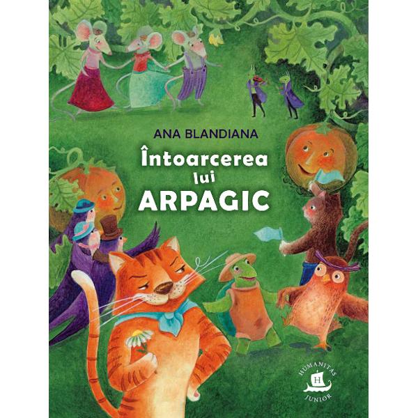 Un bestseller pentru cei miciVestitul motan Arpagic s-a intors&bdquo;Lumea lui Arpagic este lumea in care tot ce e firesc e miracol O lume fermecata in care se produce miracolul nasterii dintr-o samanta cat o gamalie de ac a unei plante cu frunze si flori care la randul lor nasc fructe si seminte Iar pe langa aceasta minune nimic nu mai 