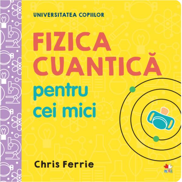 NO&538;IUNI COMPLEXEPE ÎN&538;ELESUL COPIILORPENTRU COPILUL T&258;U GENIAL E de-ajuns o scânteie pentru a înfl&259;c&259;ra mintea unui copil Chris Ferrie este fizician matematician &537;i tat&259; a patru foarte tineri viitori oameni de &537;tiin&539;&259; Crede c&259; nu e niciodat&259; prea devreme s&259; le prezin&539;i copiilor fascinanta lume a 