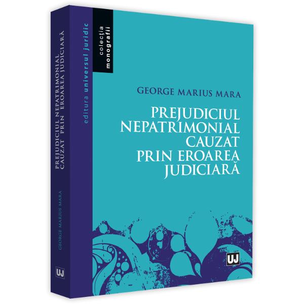 Monografia Prejudiciul nepatrimonial cauzat prin eroarea judiciar&259; reprezint&259; de fapt teza de doctorat cu acela&537;i titlu a magistratului-judec&259;tor George-Marius Mara sus&539;inut&259; la Facultatea de Drept din cadrul Universit&259;&539;ii de Vest din Timi&537;oara la începutul anului 2020 În sintez&259; ea prezint&259; modalitatea de stabilire a prejudiciului cauzat ca urmare a s&259;vâr&537;irii unui fapt 