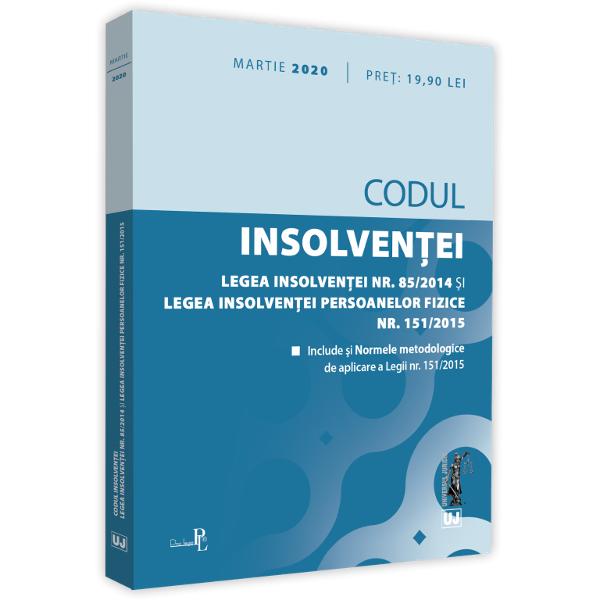 CODUL INSOLVENTEILEGEA INSOLVENTEI NR 852014 SI LEGEA INSOLVENTEI PERSOANELOR FIZICE NR 1512015 Editie martie 2020INCLUDELegea nr 852014 privind procedurile de prevenire a insolventei si de insolventacu modificarile ulterioareLegea nr 1512015 privind procedura insolventei persoanelor fizicecu modificarile ulterioare siNormele metodologice de aplicare a Legii nr 