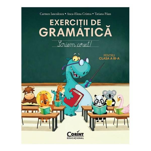 Volumul&nbsp;Exerci&Egrave;ii de gramatic&Auml; pentru clasa a III-a Scriem corect&nbsp;&icirc;i provoac&Auml; pe elevi s&Auml; p&Auml;&Egrave;easc&Auml; cu &icirc;ncredere &icirc;n universul limbii rom&acirc;ne Noile exerci&Egrave;ii &icirc;i ajut&Auml; s&Auml; aprofundeze cuno&Egrave;tin&Egrave;ele dob&acirc;ndite &icirc;n clasa a II-a &Egrave;i s&Auml; descopere reguli noi &icirc;ntr-o manier&Auml; clar&Auml; prietenoas&Auml; &Egrave;i 
