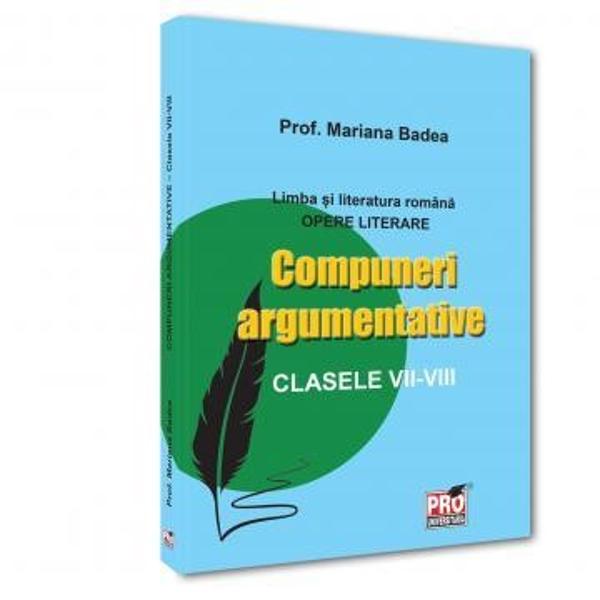 Volumul de fata semnat de dna prof MARIANA BADEA reuneste compuneri argumentative elaborate pe baza operelor literare incluse in manualele pentru clasele a VII-a si a VIII-a insotite de sectiuni teoretice adecvate si de teste aplicative menite sa consolideze intelegerea conceptelorDe asemenea cartea ofera indrumari privind normele de exprimare corecta si clara in limba romana contribuind la formarea unei competente lingvistice si literare solide Prin imbinarea analizei 