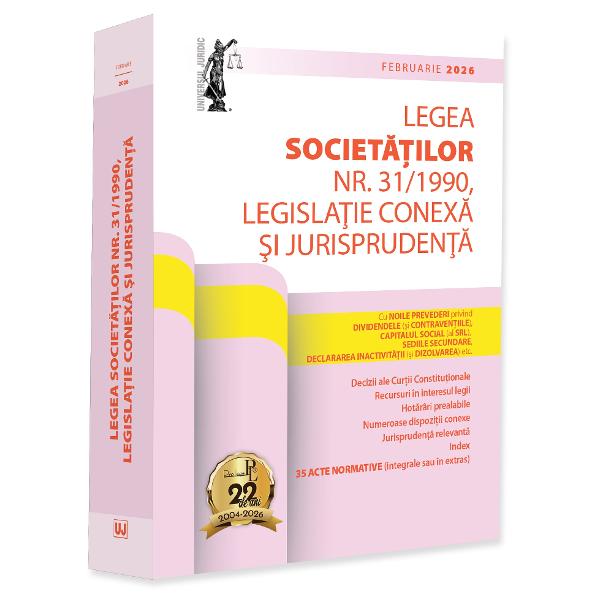 LEGEA SOCIETATILOR NR 311990 LEGISLATIE CONEXA SI JURISPRUDENTA FEBRUARIE 2026Cu&nbsp;NOILE PREVEDERI&nbsp;privindDIVIDENDELE&nbsp;si&nbsp;CONTRAVENTIILE&nbsp;CAPITALUL SOCIAL&nbsp;al&nbsp;SRLSEDIILE SECUNDARE&nbsp;DECLARAREA INACTIVITATII&nbsp;si&nbsp;DIZOLVAREA etc&nbsp;&9679; LEGEA SOCIETATILOR&nbsp;p 
