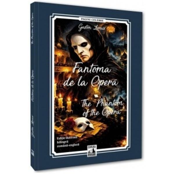 Editie bilingva romana-engleza&nbsp;Unul dintre cele mai fascinante personaje ale literaturii gotice creat de scriitorul francez Gaston Leroux &icirc;n celebrul sau roman Le Fant&ocirc;me de l&rsquo;Op&eacute;ra Fantoma de la Opera este o prezen&539;a misterioasa &537;i nelini&537;titoare care pare sa se nasca din umbrele ad&acirc;nci ale Operei din Paris &Icirc;nvaluit &icirc;ntr-o mantie neagra &537;i ascuns &icirc;n spatele unei ma&537;ti albe el apare asemenea 