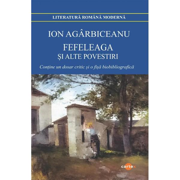 Fefeleaga si alte povestiri-Ion AgarbiceanuMaiestria narativa a lui Agarbiceanu se manifesta cu deosebire in nuvelele si schitele care cuprind o vasta galerie de figure reprezentand pe cat de variat pe atat de pregnant lumea satului romanesc de la inceputul veacului nostrum Scriitorul este foarte inegal subminat adeseori de didacticism de neglijente stilistice inadmisibile dar cine parcurge prozele sale scurte &hellip; descopera in masa lor epica 