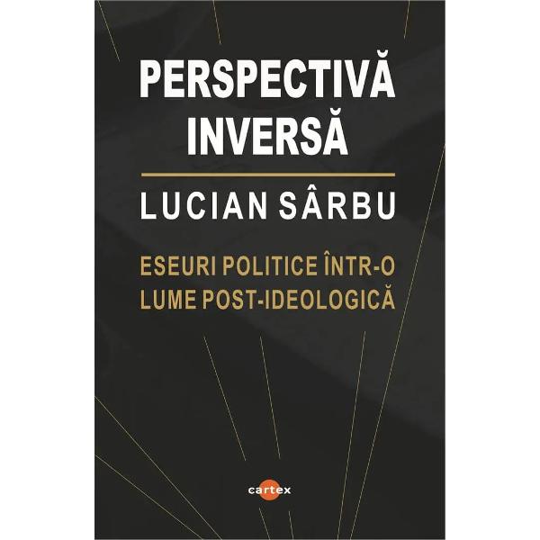 Perspectiva inversa Eseuri politice intr-o lume post-ideologica-Lucian SarbuLa un sfert de secol de la debutul in volum cu &bdquo;Adevar si democratie&rdquo; Editura Paideia Bucuresti 2001 Lucian Sarbu revine cu o noua culegere de eseuri scrise la fel de limpede critic argumentat pe un ton adesea colocvialPrecum stiu multi dintre cititorii sai dat fiind ca este foarte activ pe 