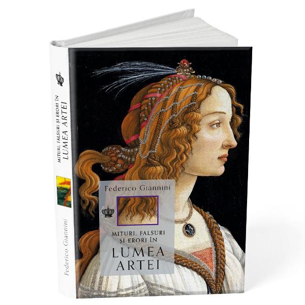Mituri &537;i legende falsuri &537;i idei teribile care circul&259; &icirc;n lumea artei cum s-au n&259;scut unele dintre cele mai r&259;sp&acirc;ndite pove&537;ti despre capodopere &537;i arti&537;ti celebri de la misterele din jurul enigmaticei Mona Lisa p&acirc;n&259; la ideile sofistica&539;ilor pionieri ai dezinform&259;rii moderne &537;i cum s-au transformat &icirc;n &bdquo;adev&259;ruri&ldquo; repetate de-a lungul timpului&nbsp;Na&537;terea &537;i 