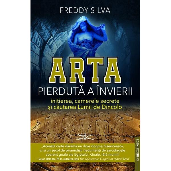 Explorandu-se practica invierii in timpul vietii in traditiile egiptene feniciene grecesti persane indiene japoneze chineze celtice si amerindiene Freddy Silva ne dezvaluie ca invierea nu a fost menita pentru cei morti ci pentru cei vii lucru sustinut de Evanghelia gnostica cenzurata de Filip &bdquo;Cei care spun ca vor muri mai intai iar apoi vor invia se insala Daca nu primesc invierea cat sunt in viata atunci cand vor muri nu vor primi nimic&ldquo; El mai spune ca 