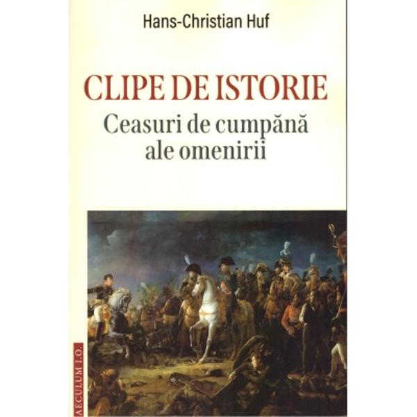 Istoria vazuta prin ceasurile ei de cumpana -constituie subiectul deosebit de interesantei lucrari de fata