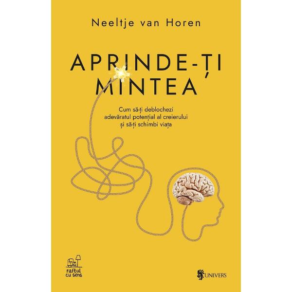 Aprinde-ti mintea Cum s&259;-&539;i deblochezi adev&259;ratul poten&539;ial al creierului &537;i s&259;-&539;i schimbi via&539;a&536;i dac&259; cheia c&259;tre o via&539;&259; mai echilibrat&259; s-ar afla deja &icirc;n mintea ta&nbsp;De&537;i p&259;rea &icirc;n culmea succesului profesoar&259; de economie cu o carier&259; interna&539;ional&259; impresionan&259; Neeltje van Horen se sim&539;ea cople&537;it&259; de 