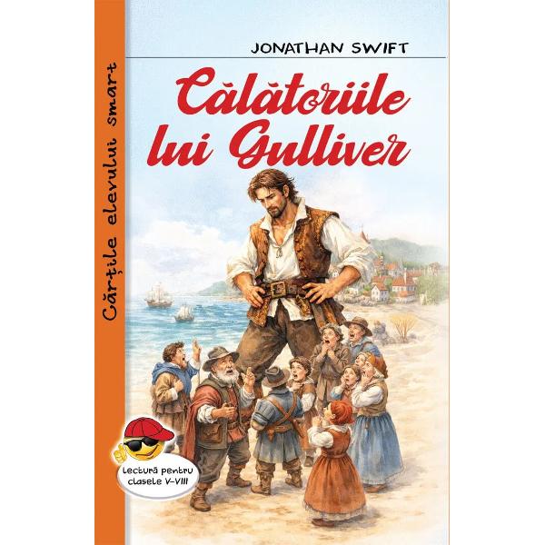Calatoriile lui Gulliver-Jonathan SwiftCalatoriile lui Guliver 1726 cu titlul complet Calatorii in mai multe tari indepartate ale lumii este semnat initial cu pseudonimul Lemuel Gulliver un medic de corabie imaginar Este un roman fantezist in patru parti o satira la adresa societatii engleze din acel timp In aceasta opera sunt descrise aventurile naivului Gulliver in engleza gulliblecredul in timpul calatoriilor in 